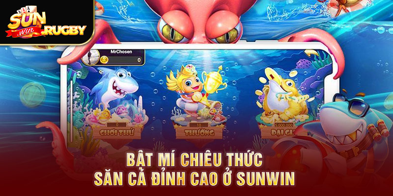 Bật mí chiêu thức săn cá đỉnh cao ở Sunwin