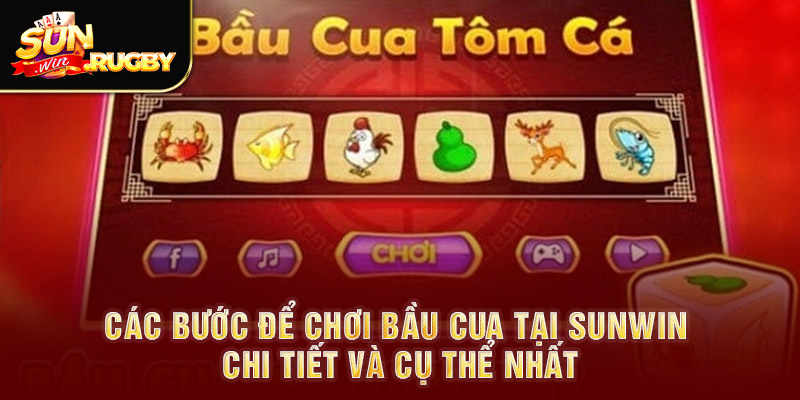 Các bước để chơi bầu cua tại Sunwin chi tiết và cụ thể nhất