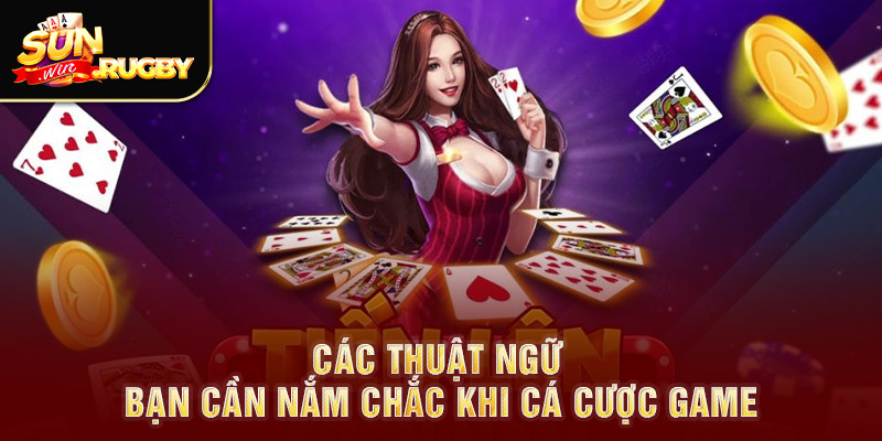 Các thuật ngữ bạn cần nắm chắc khi cá cược game