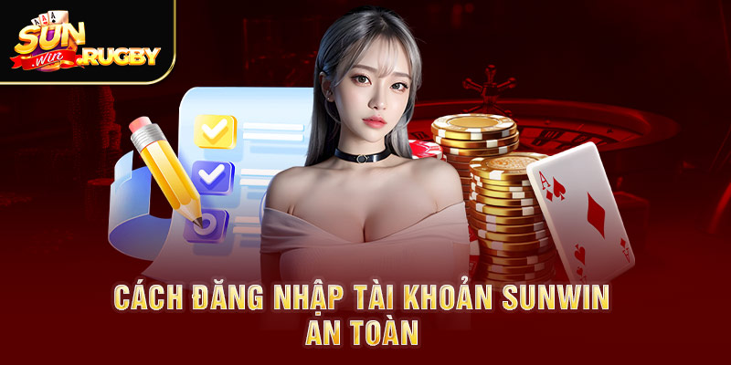 Cách đăng nhập tài khoản Sunwin an toàn