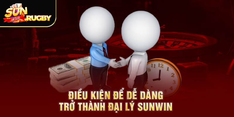 Điều kiện để dễ dàng trở thành đại lý Sunwin