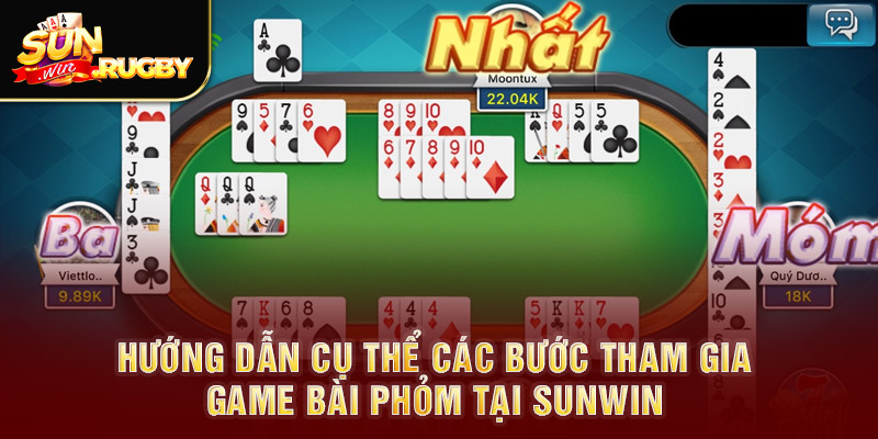 Hướng dẫn cụ thể các bước tham gia game bài phỏm tại Sunwin