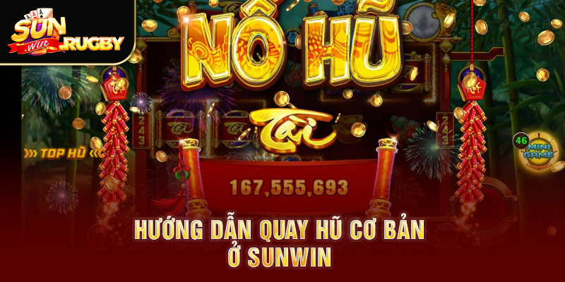 Hướng dẫn quay hũ cơ bản ở Sunwin