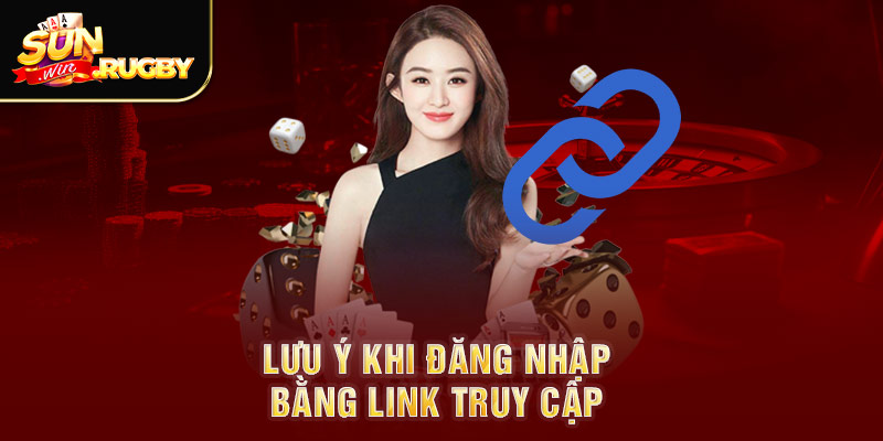 Lưu ý khi đăng nhập bằng link truy cập