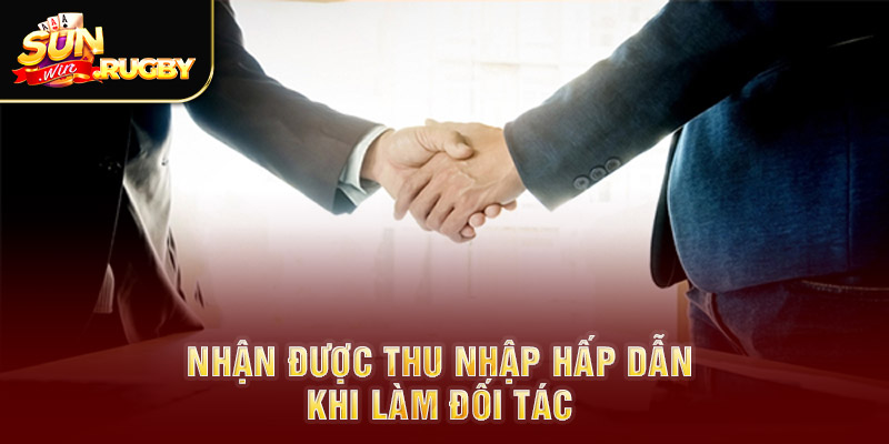 Nhận được thu nhập hấp dẫn khi làm đối tác