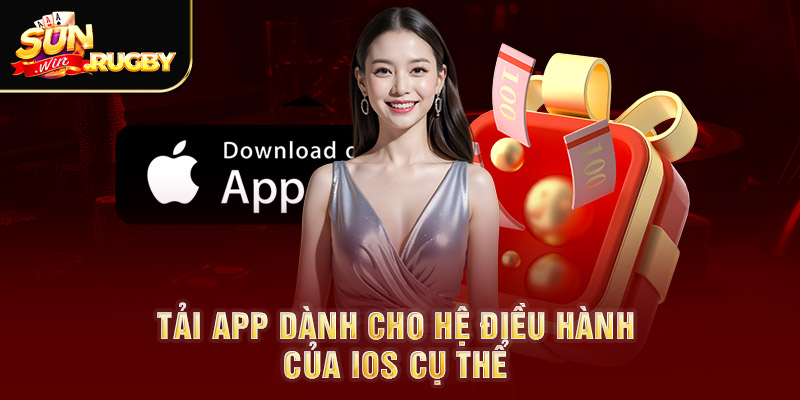 Tải app dành cho hệ điều hành của IOS cụ thể