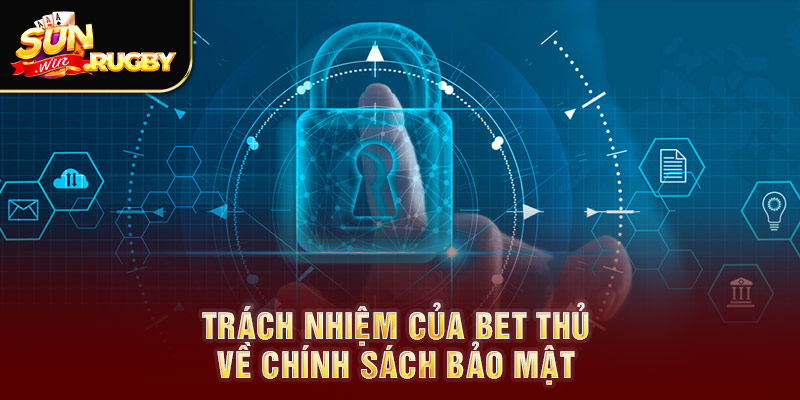 Trách nhiệm của bet thủ về chính sách bảo mật 