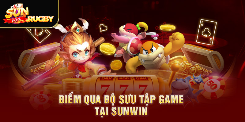 Điểm qua bộ sưu tập game tại Sunwin