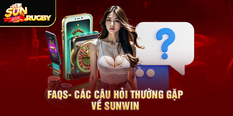 FAQs- Các câu hỏi thường gặp về Sunwin