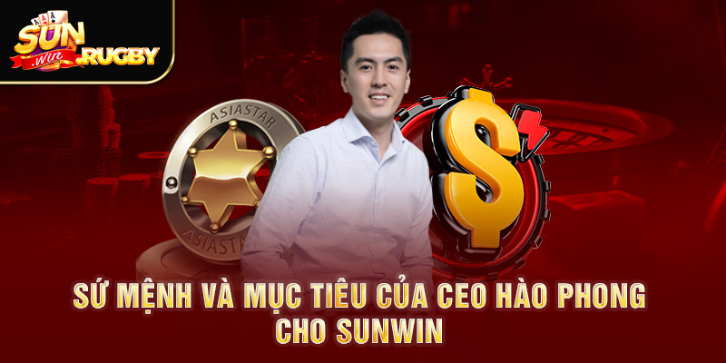 Sứ mệnh và mục tiêu của CEO Hào Phong cho Sunwin