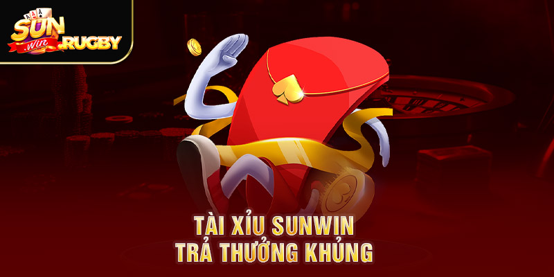 Tài xỉu Sunwin trả thưởng khủng