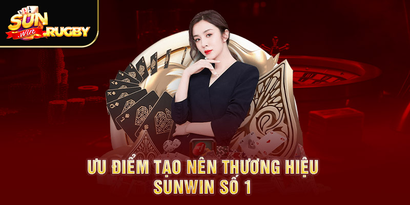 Ưu điểm tạo nên thương hiệu Sunwin số 1